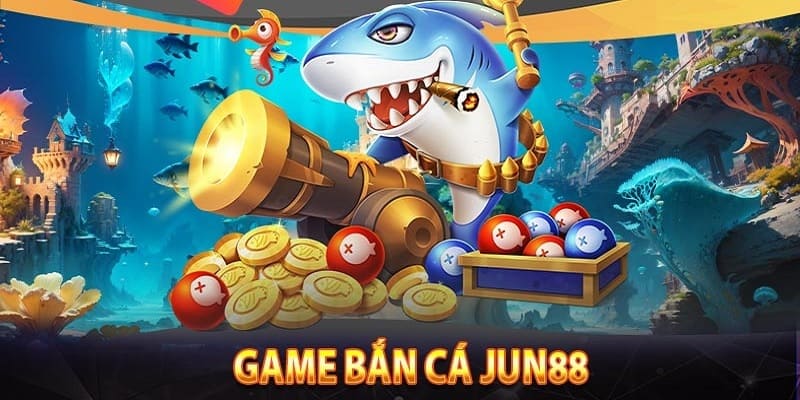 ban ca Jun88 kinh nghiem Nắm vững các kinh nghiệm khi bắn cá Jun88